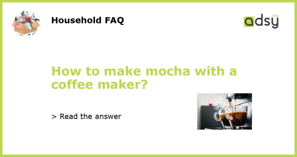 How to make mocha with a coffee maker featured