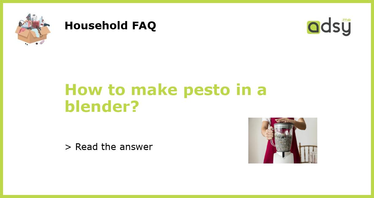 How to make pesto in a blender?