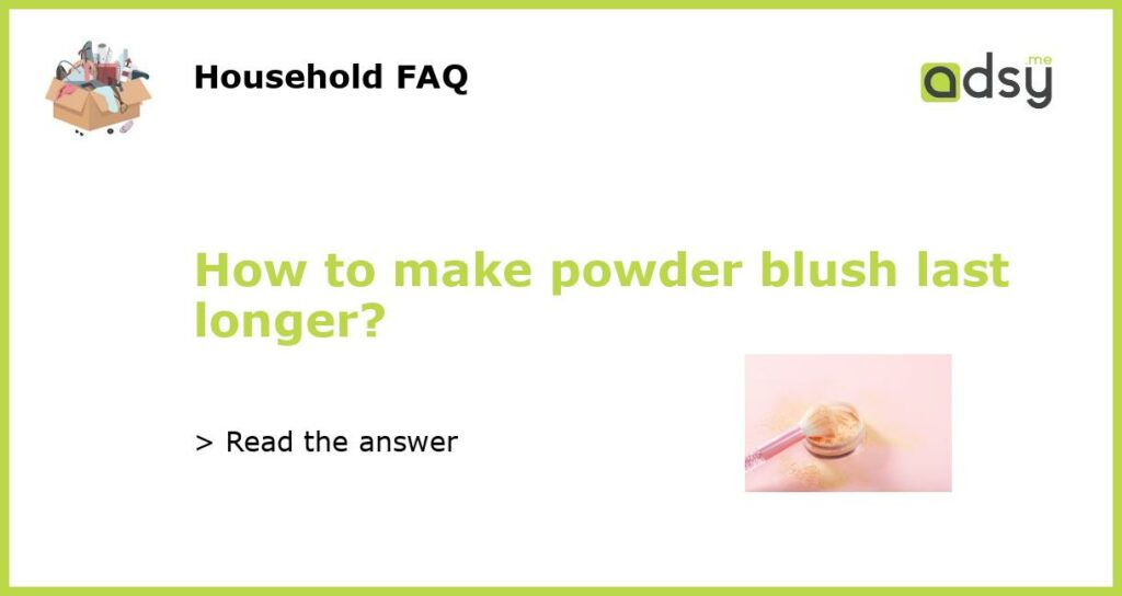 How to make powder blush last longer featured