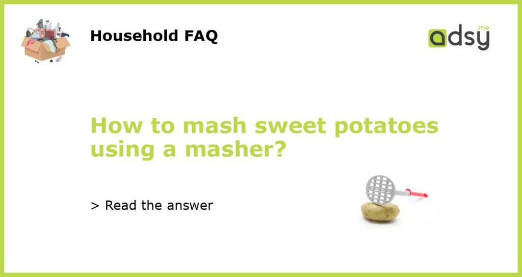 How to mash sweet potatoes using a masher featured