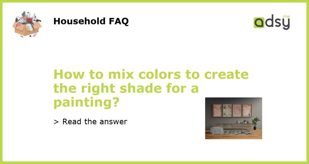 How to mix colors to create the right shade for a painting featured