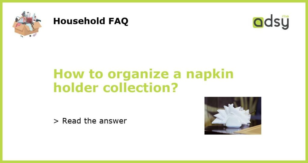 How to organize a napkin holder collection featured