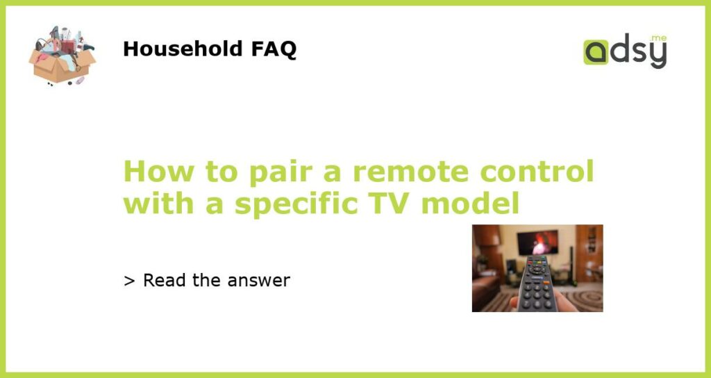 How to pair a remote control with a specific TV model