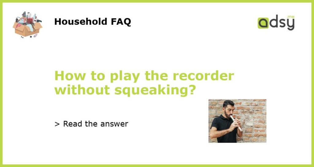 How to play the recorder without squeaking featured