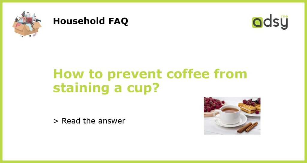 How to prevent coffee from staining a cup featured