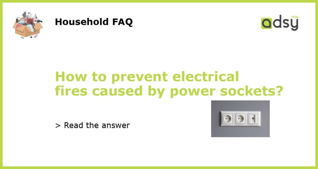 How to prevent electrical fires caused by power sockets featured