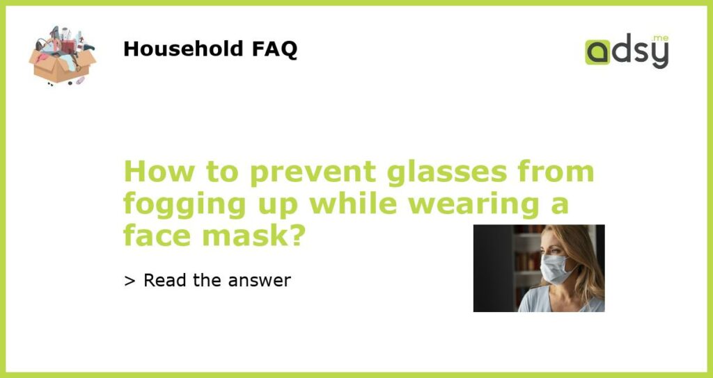 How to prevent glasses from fogging up while wearing a face mask featured