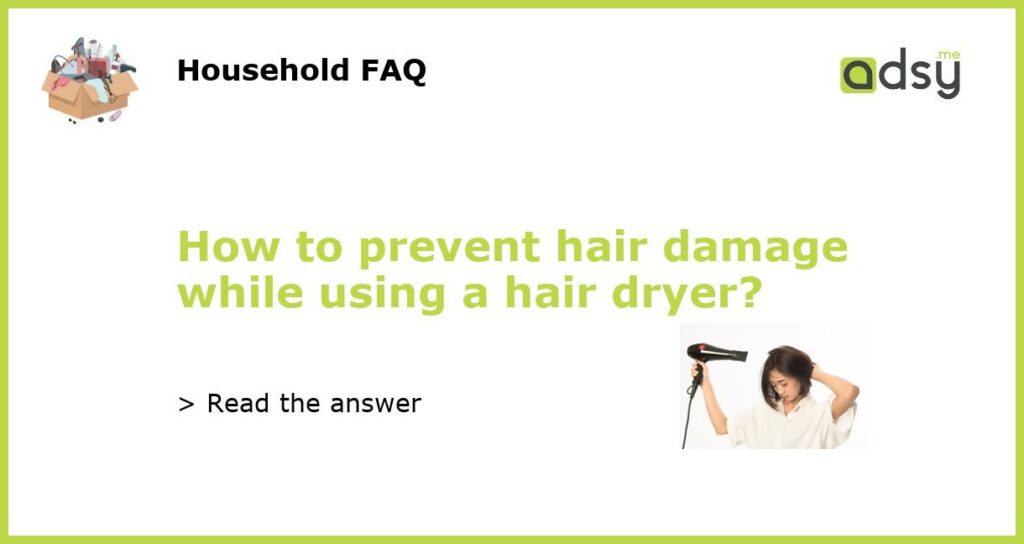 How to prevent hair damage while using a hair dryer featured