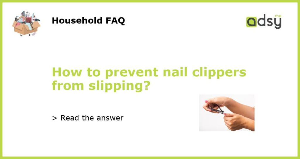 How to prevent nail clippers from slipping featured