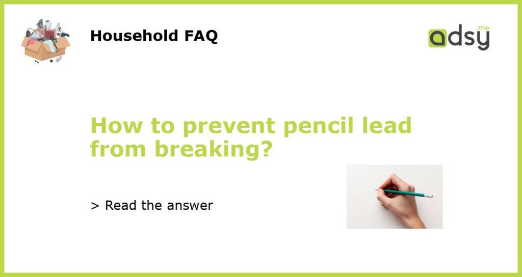 How to prevent pencil lead from breaking featured