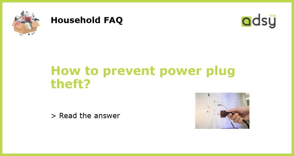 How to prevent power plug theft featured