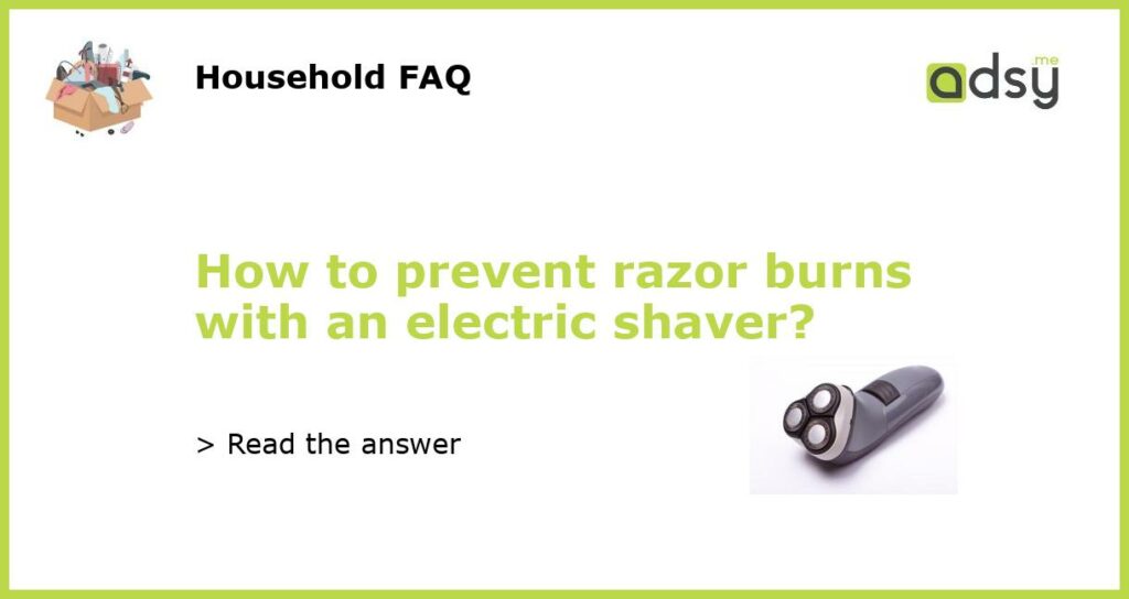 How to prevent razor burns with an electric shaver featured