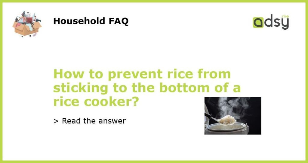 How to prevent rice from sticking to the bottom of a rice cooker?