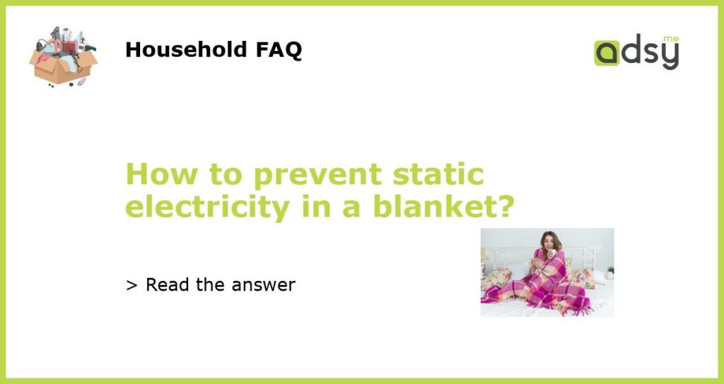 How to prevent static electricity in a blanket featured
