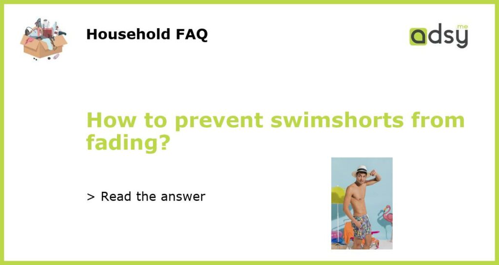 How to prevent swimshorts from fading featured