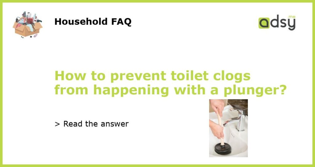 How to prevent toilet clogs from happening with a plunger featured