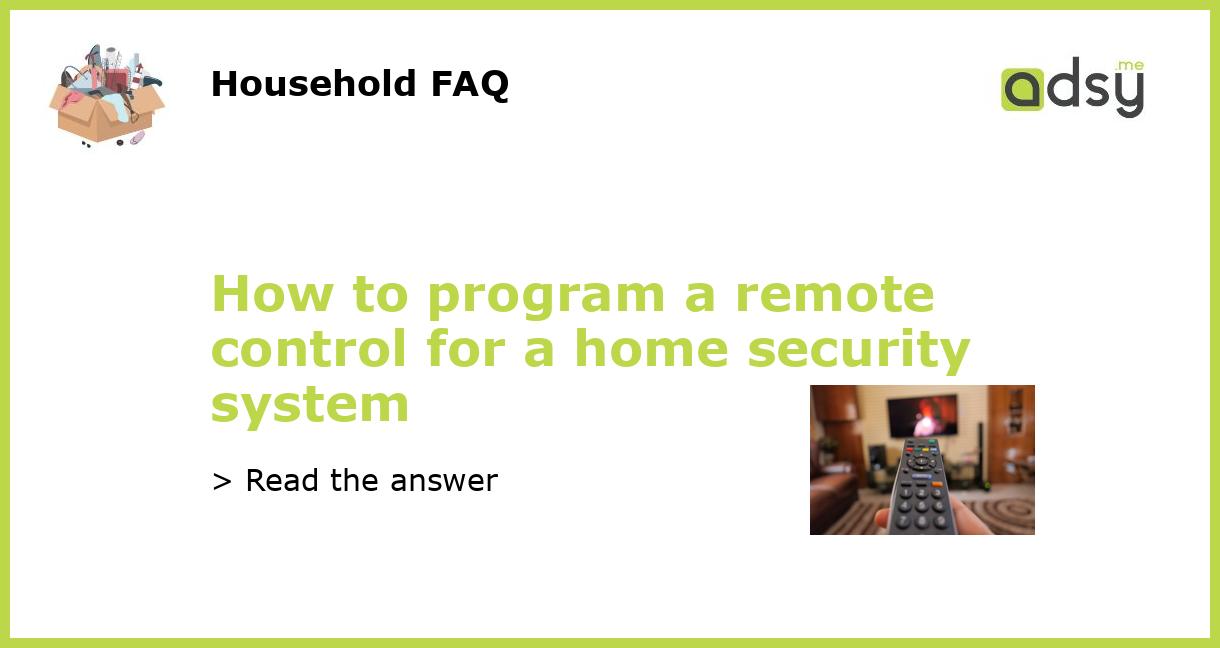 How to program a remote control for a home security system