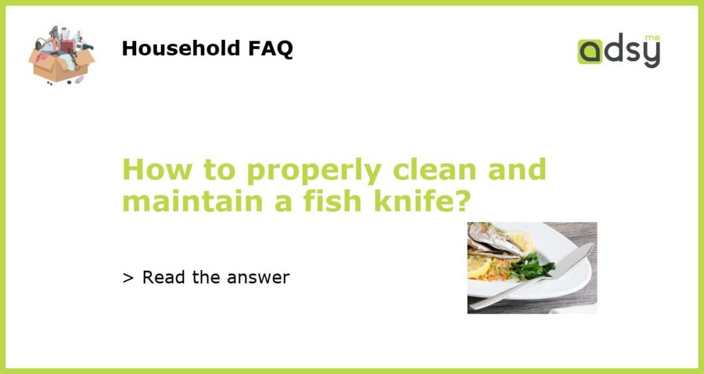 How to properly clean and maintain a fish knife featured