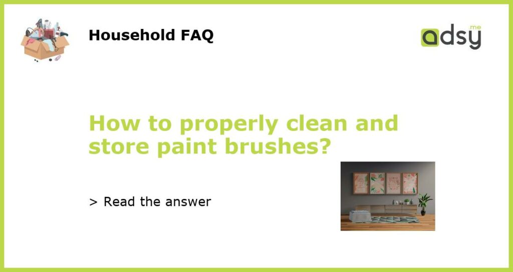 How to properly clean and store paint brushes featured