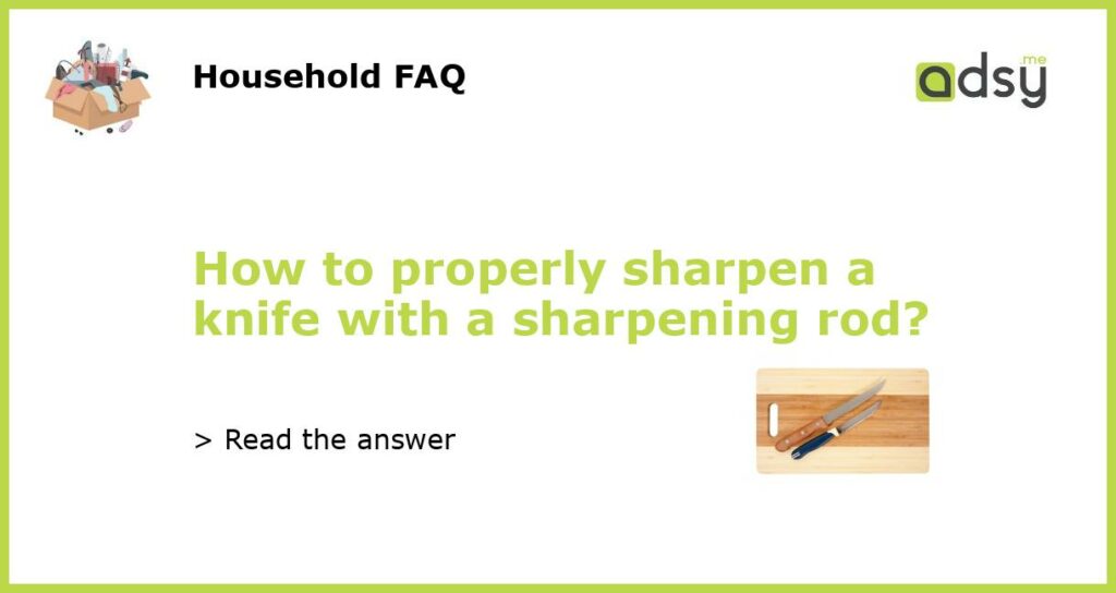 How to properly sharpen a knife with a sharpening rod featured