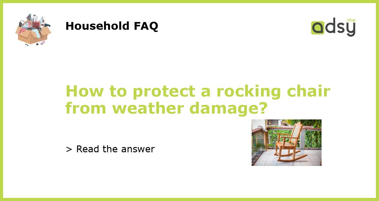 How to protect a rocking chair from weather damage?