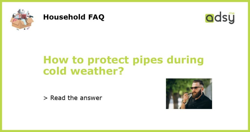 How to protect pipes during cold weather featured