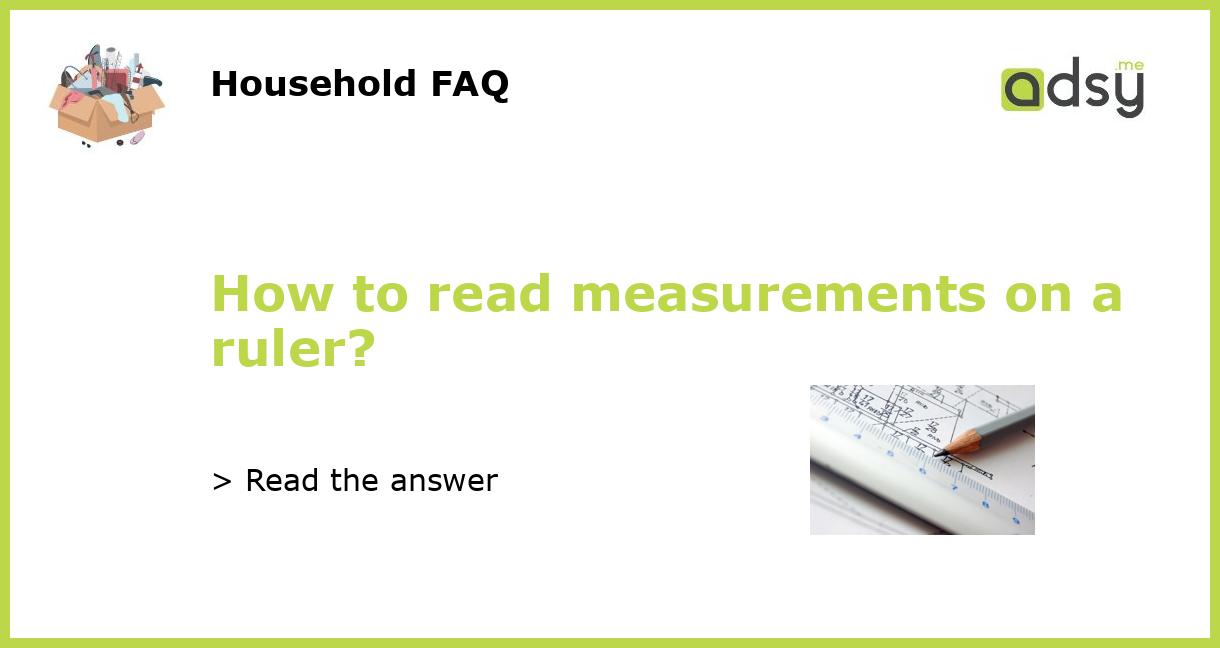 How to read measurements on a ruler?