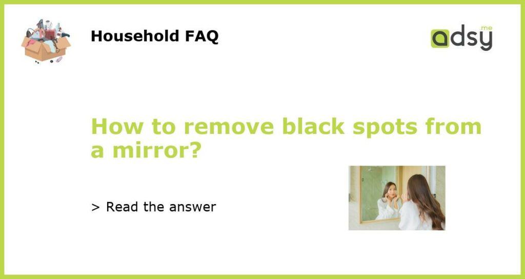 How to remove black spots from a mirror featured