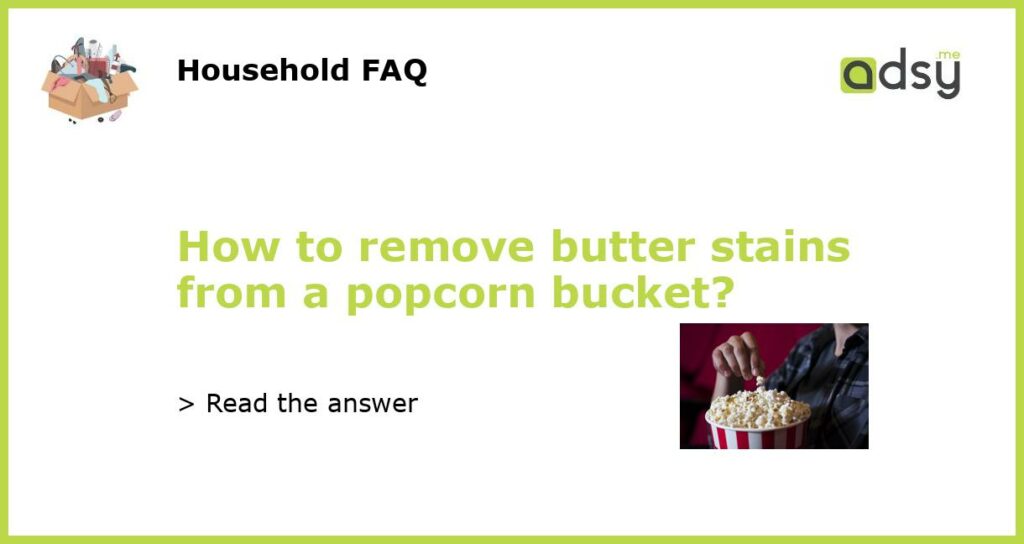 How to remove butter stains from a popcorn bucket featured