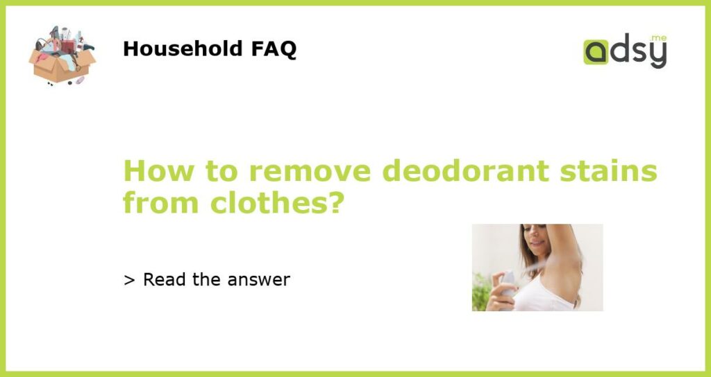 How to remove deodorant stains from clothes featured