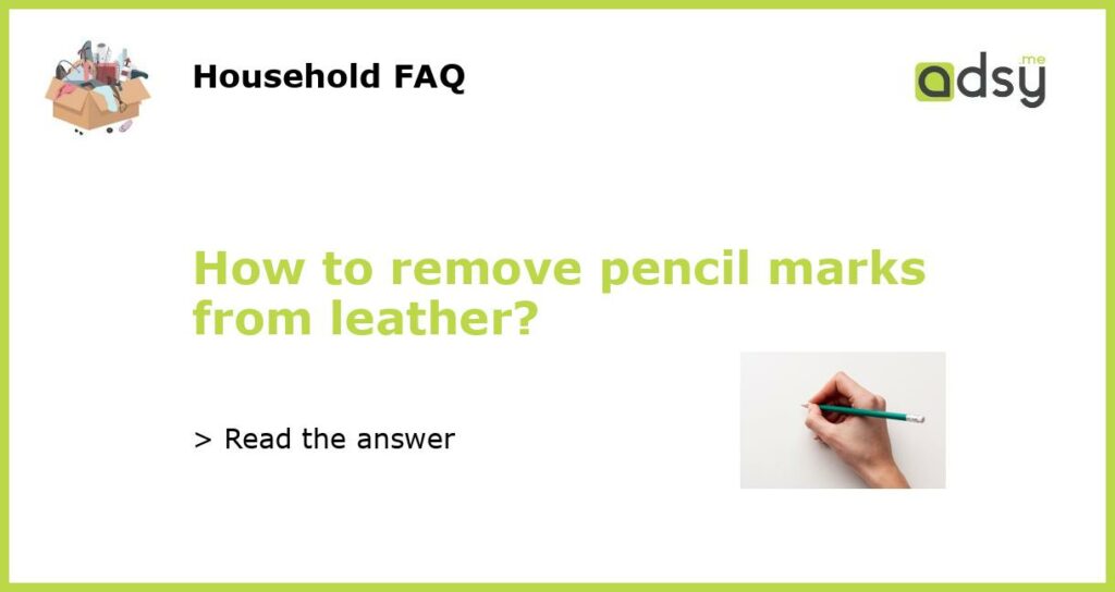 How to remove pencil marks from leather featured