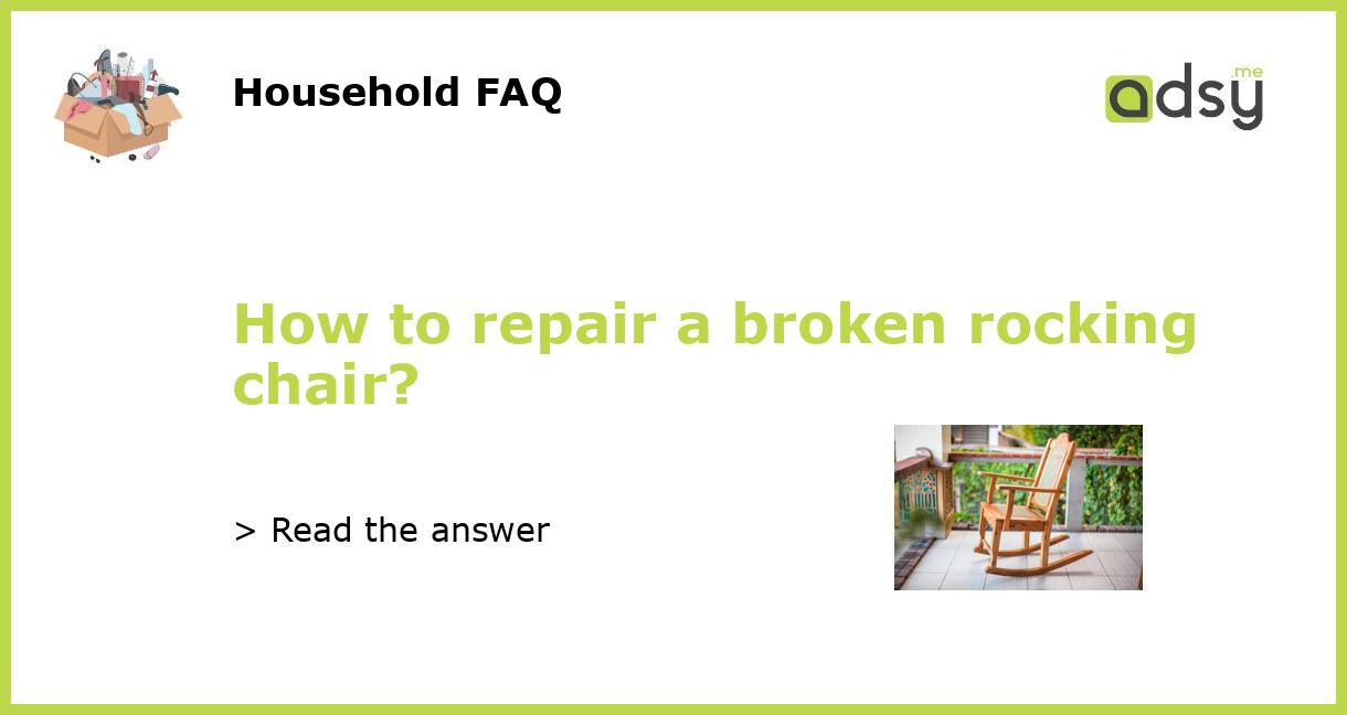 How to repair a broken rocking chair?