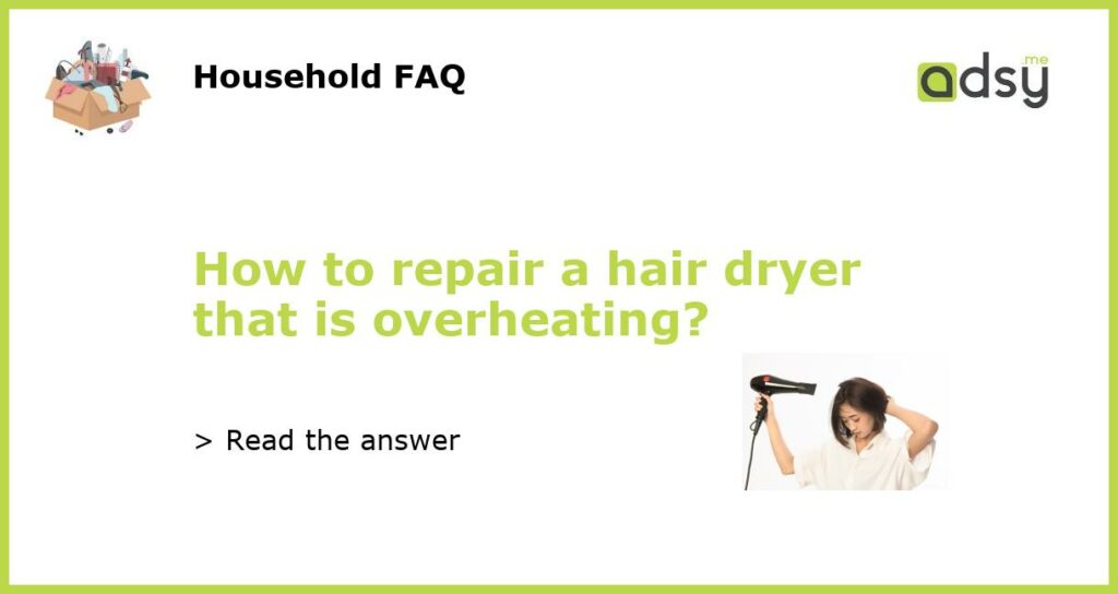How to repair a hair dryer that is overheating featured