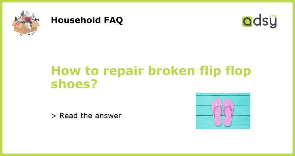 How to repair broken flip flop shoes featured