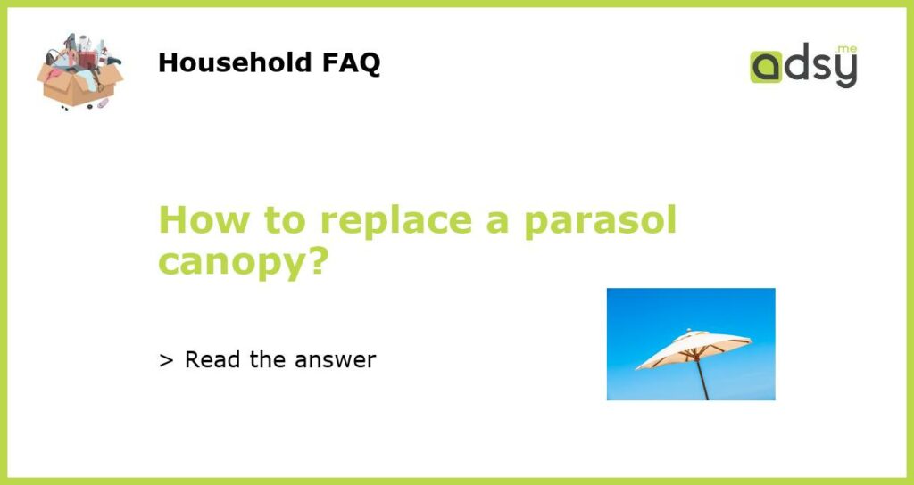 How to replace a parasol canopy featured