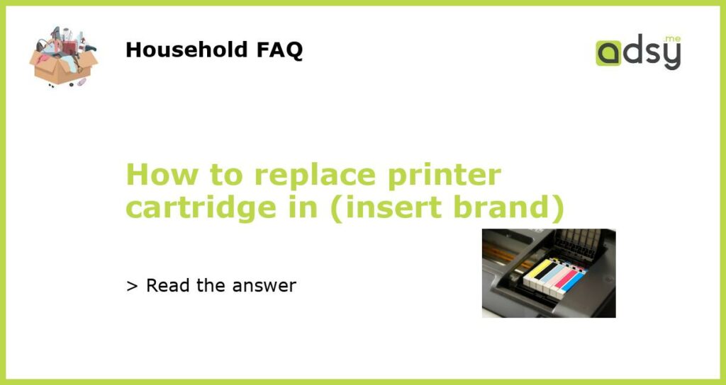 How to replace printer cartridge in (insert brand)