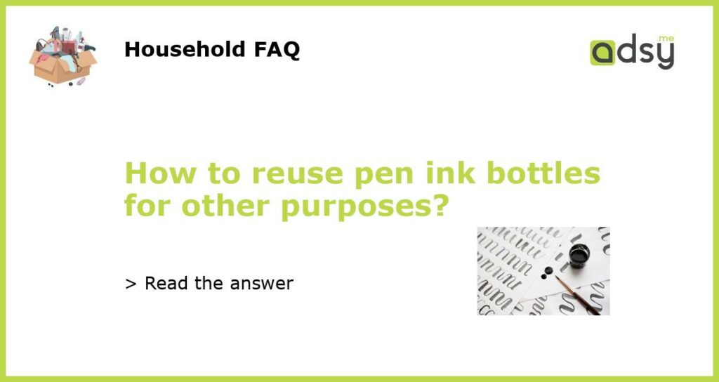 How to reuse pen ink bottles for other purposes?