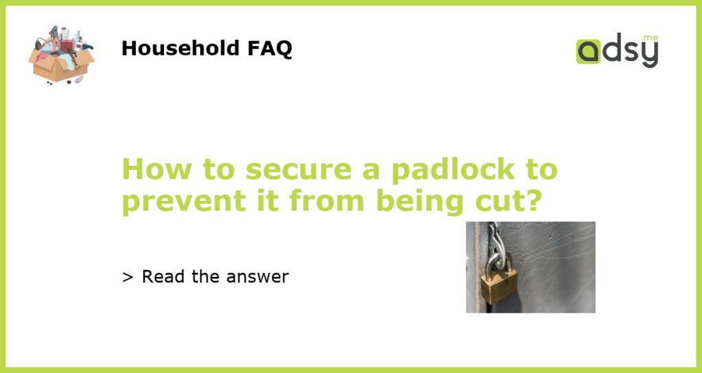 How to secure a padlock to prevent it from being cut featured