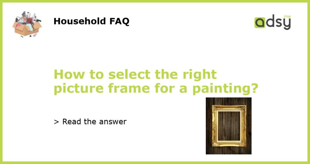 How to select the right picture frame for a painting featured