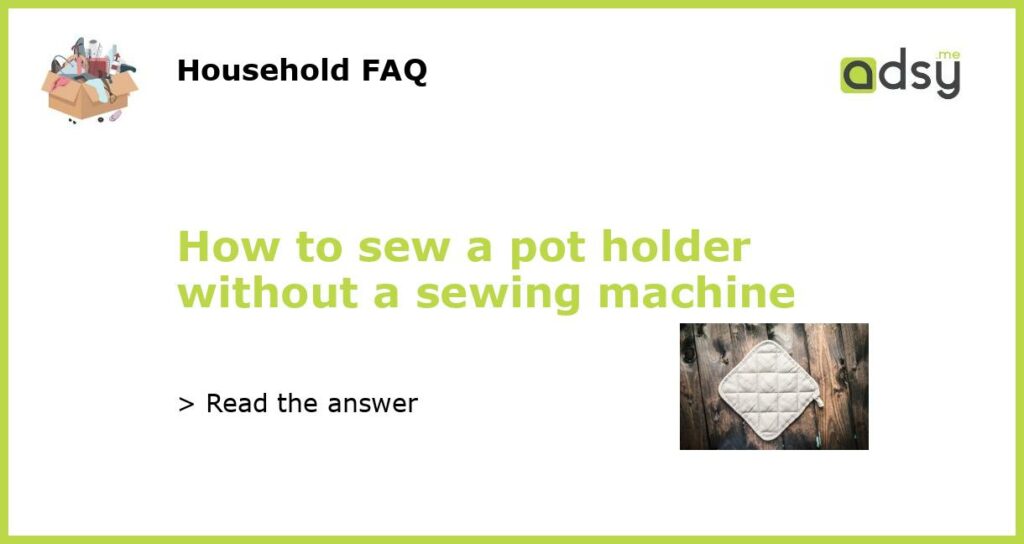 How to sew a pot holder without a sewing machine featured