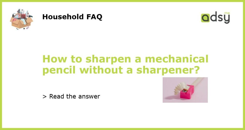 How to sharpen a mechanical pencil without a sharpener featured