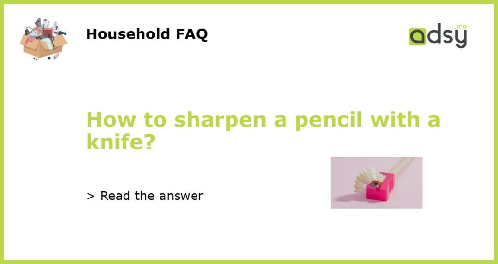 How to sharpen a pencil with a knife featured