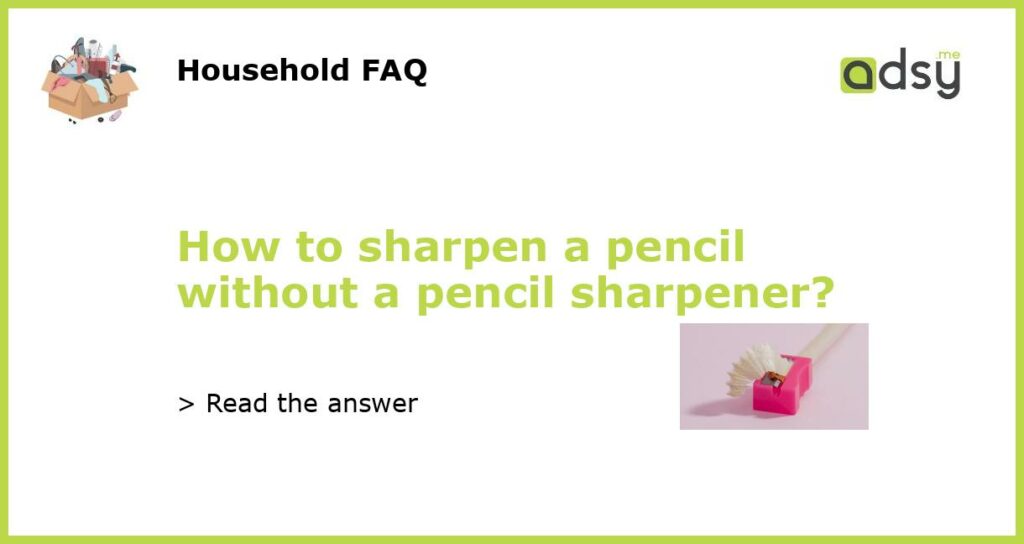 How to sharpen a pencil without a pencil sharpener featured