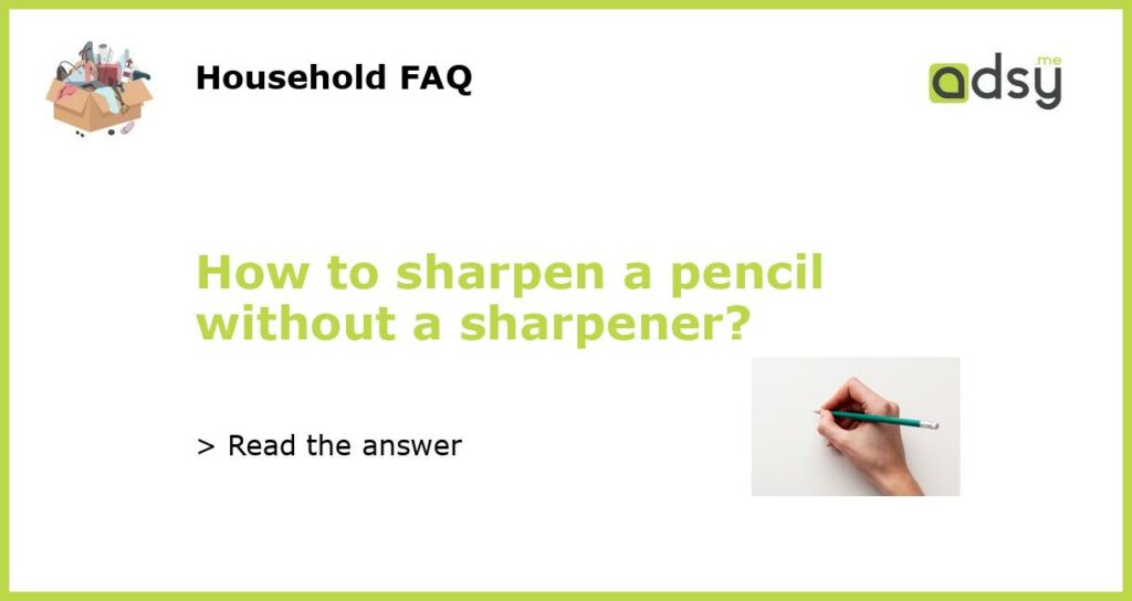 How to sharpen a pencil without a sharpener featured