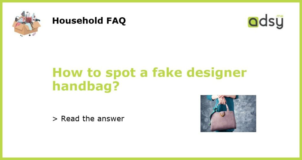 How to spot a fake designer handbag featured