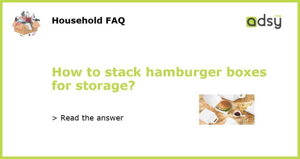 How to stack hamburger boxes for storage featured