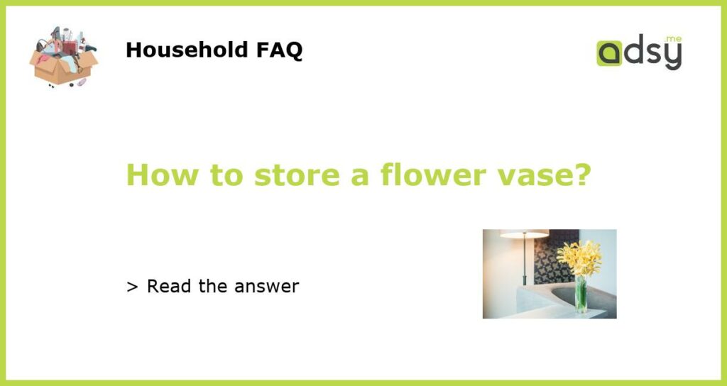 How to store a flower vase featured