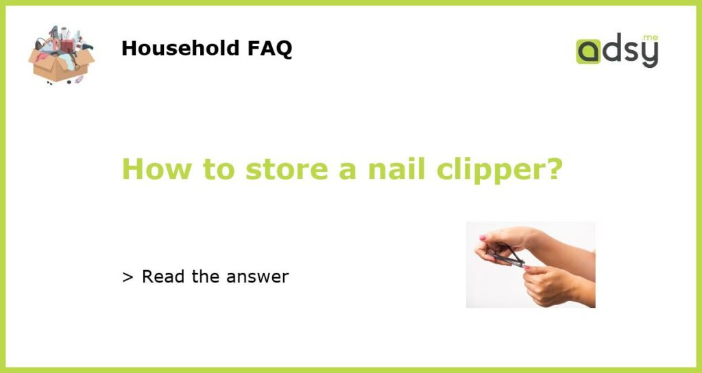 How to store a nail clipper featured