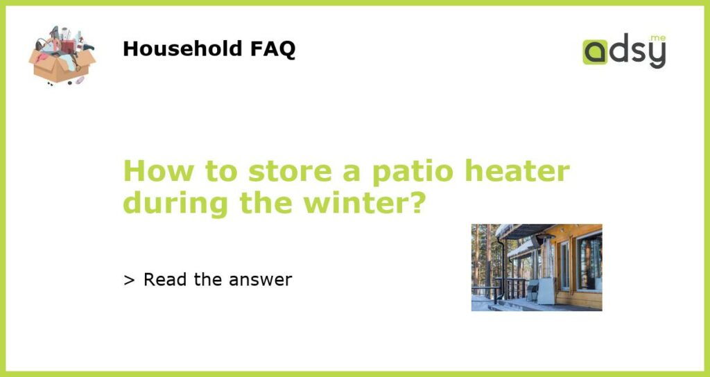 How to store a patio heater during the winter featured