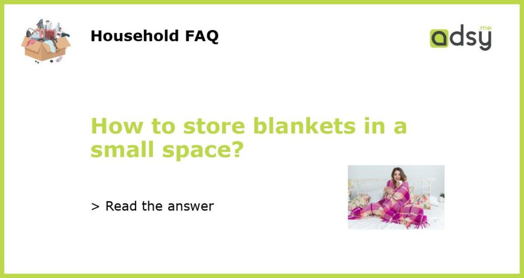 How to store blankets in a small space featured